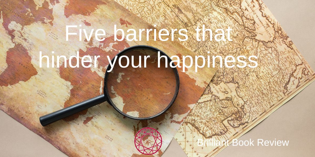 Five Barriers that Hinder your Happiness